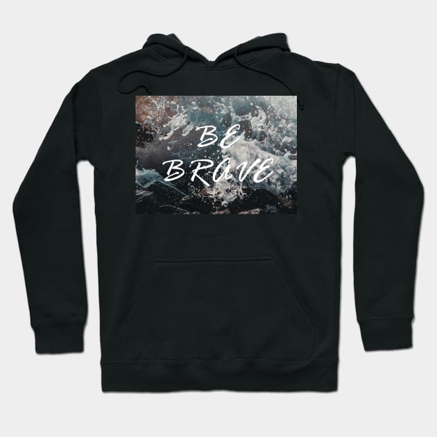 Be Brave - ocean scene Hoodie by tziggles